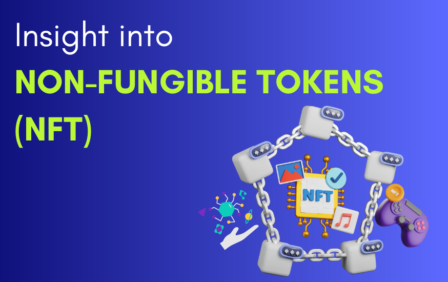 Insight into Non-Fungible Tokens (NFT)