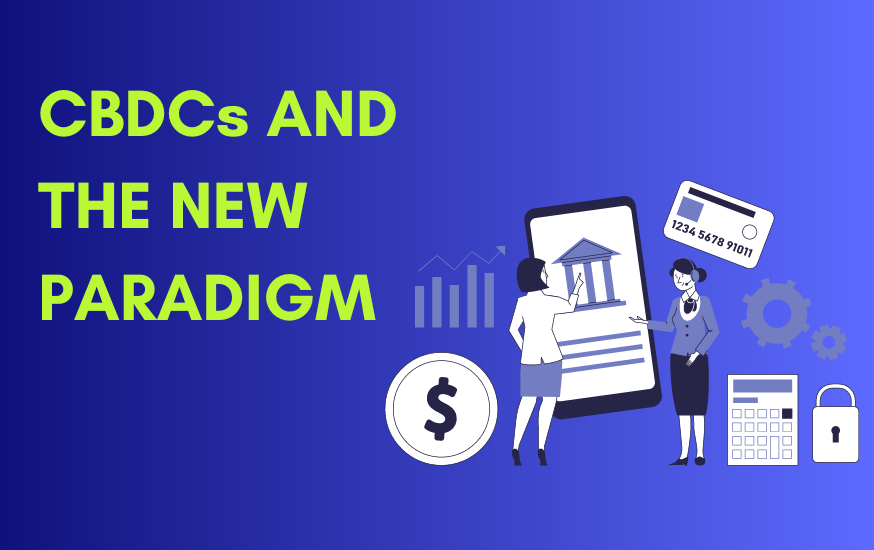 CBDCs and the New Paradigm