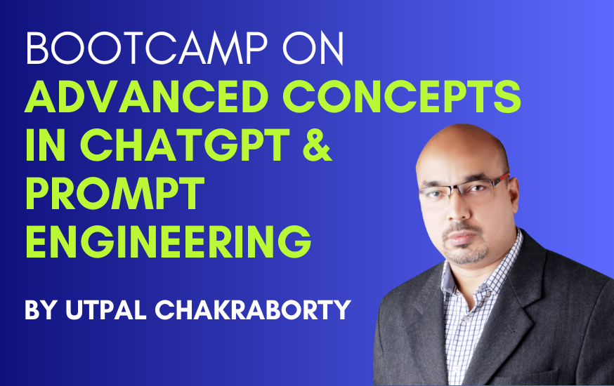 Bootcamp on Advanced Concepts in ChatGPT & Prompt Engineering